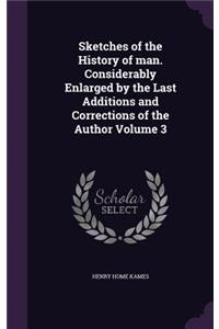 Sketches of the History of man. Considerably Enlarged by the Last Additions and Corrections of the Author Volume 3
