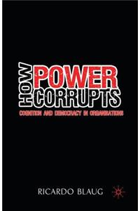 How Power Corrupts: Cognition and Democracy in Organisations
