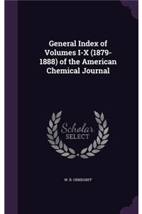 General Index of Volumes I-X (1879-1888) of the American Chemical Journal
