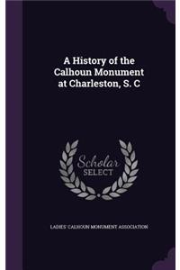 A History of the Calhoun Monument at Charleston, S. C