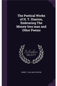 Poetical Works of H. T. Stanton, Embracing The Money-less man and Other Poems