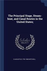 The Principal Stage, Steam-boat, and Canal Routes in the United States;