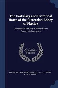 The Cartulary and Historical Notes of the Cistercian Abbey of Flaxley