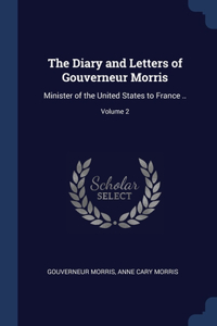 The Diary and Letters of Gouverneur Morris
