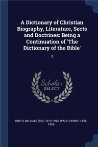 A Dictionary of Christian Biography, Literature, Sects and Doctrines