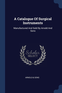 A Catalogue Of Surgical Instruments