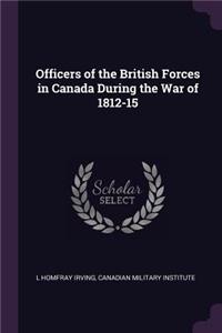 Officers of the British Forces in Canada During the War of 1812-15