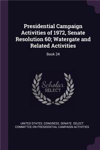 Presidential Campaign Activities of 1972, Senate Resolution 60; Watergate and Related Activities: Book 24