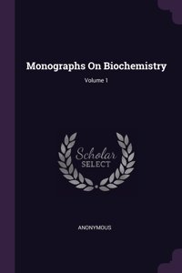 Monographs On Biochemistry; Volume 1
