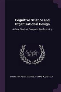 Cognitive Science and Organizational Design