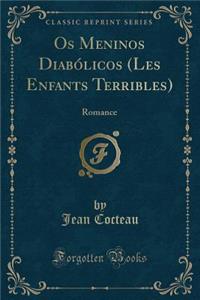 OS Meninos DiabÃ³licos (Les Enfants Terribles): Romance (Classic Reprint)