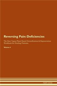 Reversing Pain: Deficiencies The Raw Vegan Plant-Based Detoxification & Regeneration Workbook for Healing Patients.Volume 4