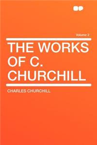 The Works of C. Churchill Volume 2