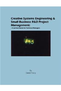 Creative Systems Engineering and Small Business R&d Project Management