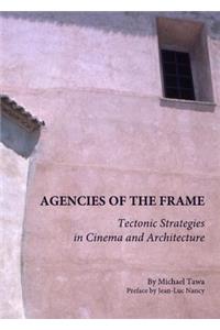 Agencies of the Frame: Tectonic Strategies in Cinema and Architecture