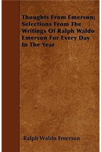 Thoughts From Emerson; Selections From The Writings Of Ralph Waldo Emerson For Every Day In The Year