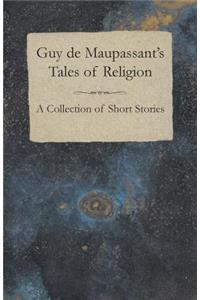 Guy de Maupassant's Tales of Religion - A Collection of Short Stories