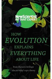 How Evolution Explains Everything about Life