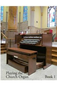 Playing the Church Organ - Book 1