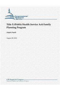 Title X (Public Health Service Act) Family Planning Program