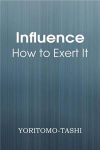Influence - How to Exert It