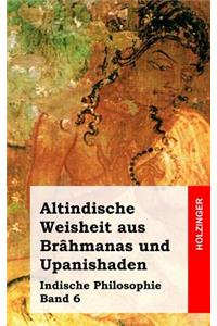 Altindische Weisheit aus Brâhmanas und Upanishaden