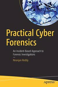 Practical Cyber Forensics:An Incident-Based Approach to Forensic Investigations