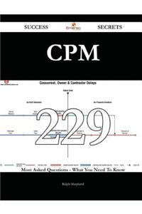 CPM 229 Success Secrets - 229 Most Asked Questions on CPM - What You Need to Know