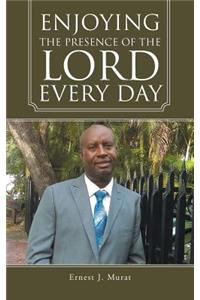 Enjoying the Presence of the Lord Every Day