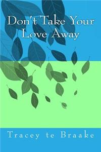 Don't Take Your Love Away