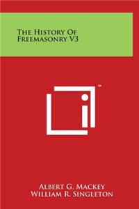 The History of Freemasonry V3