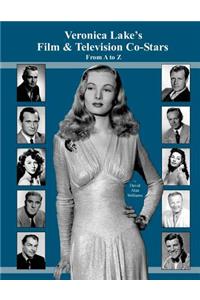 Veronica Lake's Film & Television Co-Stars From A to Z