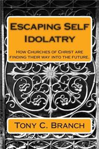 Escaping Self Idolatry