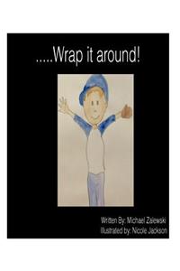 .....Wrap it around!
