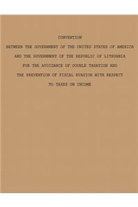 Convention Between the Government of The United States of America and The Government of The Republic of Lithuania for the Avoidance of Double Taxation and The Preventation of Fiscal Evasion With Respect to Taxes on Income