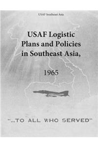 USAF Logistic Plans and Policies in Southeast Asia, 1965