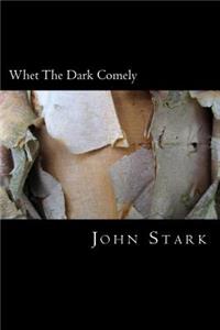 Whet The Dark Comely