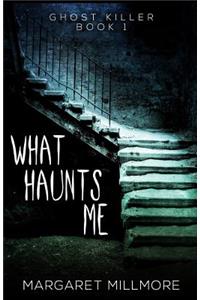 What Haunts Me