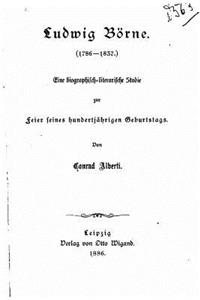 Ludwig Börne (1786-1837), Eine biographisch-literarische Studie