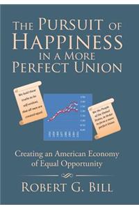 Pursuit of Happiness in a More Perfect Union: Creating an American Economy of Equal Opportunity