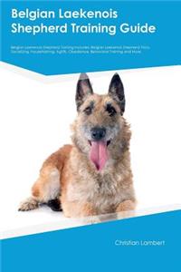 Belgian Laekenois Shepherd Training Guide Belgian Laekenois Shepherd Training Includes: Belgian Laekenois Shepherd Tricks, Socializing, Housetraining, Agility, Obedience, Behavioral Training and More