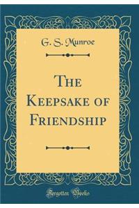 The Keepsake of Friendship (Classic Reprint)