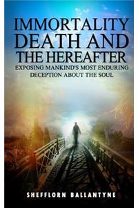 Immortality, Death and the Hereafter