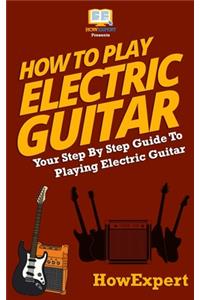 How To Play Electric Guitar