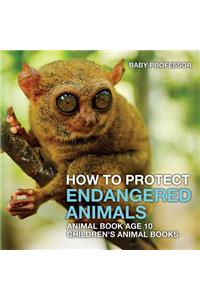 How To Protect Endangered Animals - Animal Book Age 10 Children's Animal Books