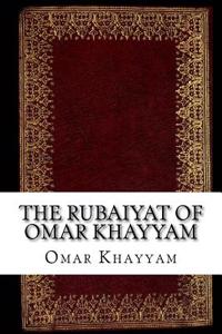 The Rubaiyat of Omar Khayyam