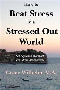 How to Beat Stress in a Stressed Out World