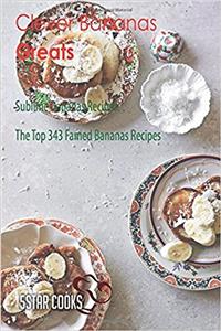Clever Bananas Greats: Sublime Bananas Recipes, the Top 343 Famed Bananas Recipes