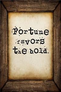 Fortune favors the bold