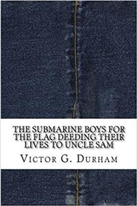 The Submarine Boys for the Flag: Deeding Their Lives to Uncle Sam